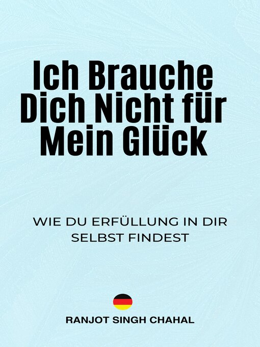 Title details for Ich Brauche Dich Nicht für Mein Glück by Ranjot Singh Chahal - Available